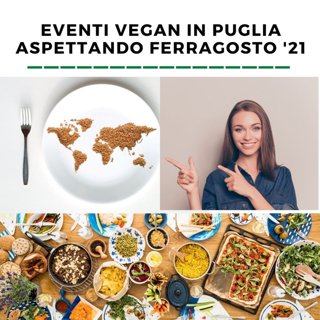 PUGLIA '21: ASPETTANDO FERRAGOSTO EVENTI VEGAN CULTURALI E CULINARI